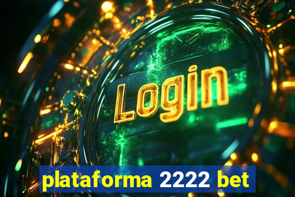 plataforma 2222 bet